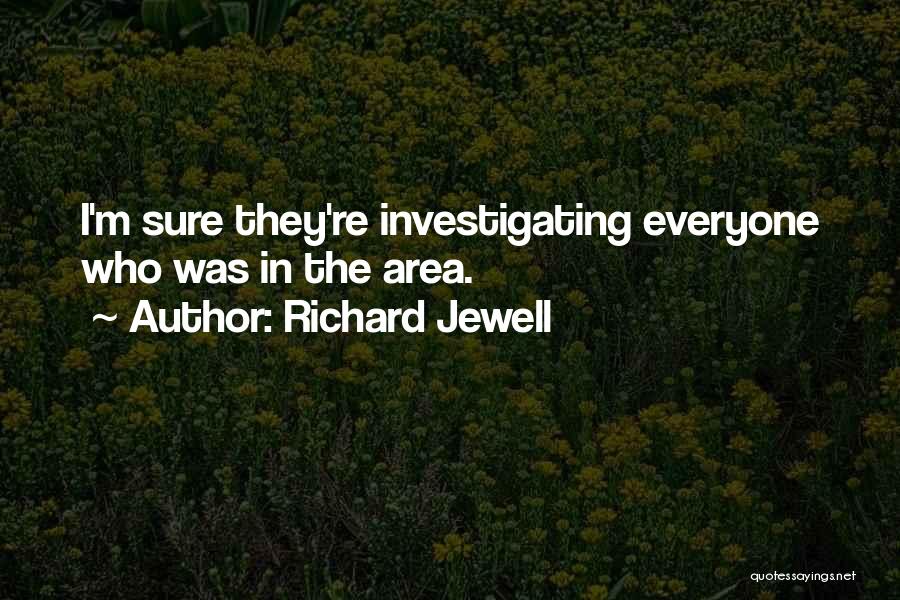 Richard Jewell Quotes: I'm Sure They're Investigating Everyone Who Was In The Area.