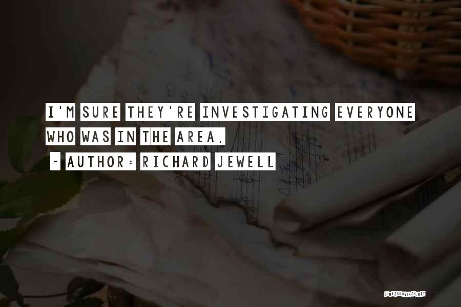 Richard Jewell Quotes: I'm Sure They're Investigating Everyone Who Was In The Area.