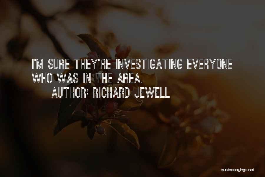 Richard Jewell Quotes: I'm Sure They're Investigating Everyone Who Was In The Area.