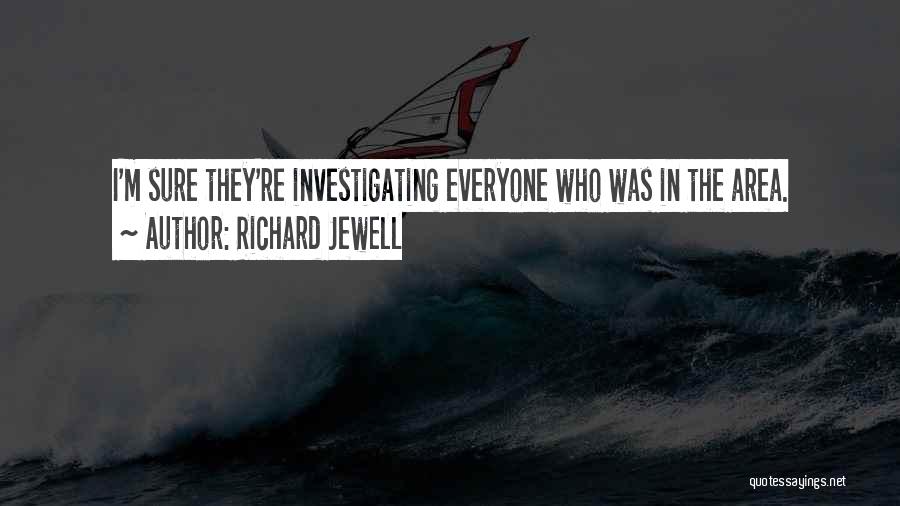 Richard Jewell Quotes: I'm Sure They're Investigating Everyone Who Was In The Area.