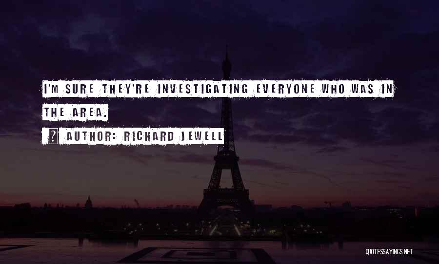 Richard Jewell Quotes: I'm Sure They're Investigating Everyone Who Was In The Area.