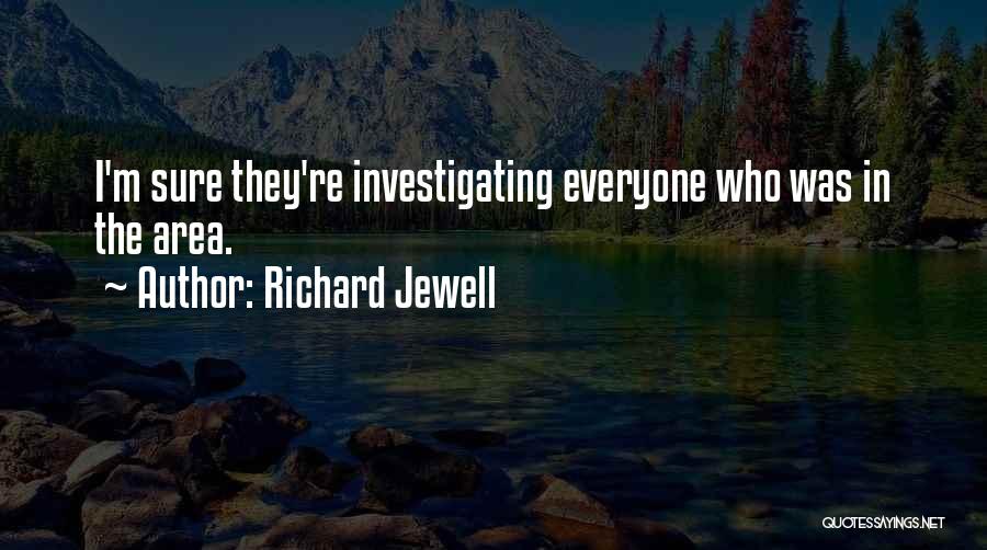 Richard Jewell Quotes: I'm Sure They're Investigating Everyone Who Was In The Area.