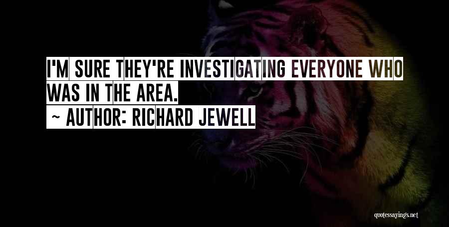 Richard Jewell Quotes: I'm Sure They're Investigating Everyone Who Was In The Area.