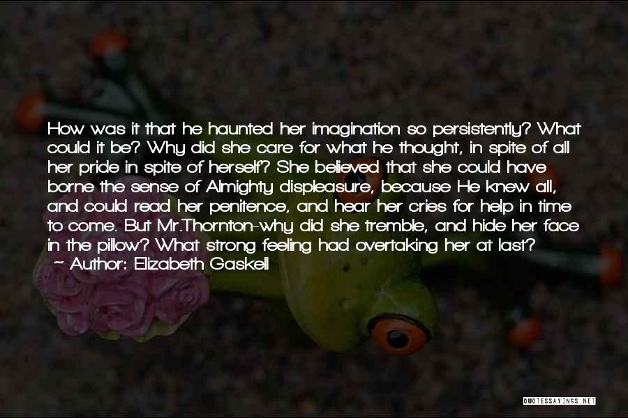 Elizabeth Gaskell Quotes: How Was It That He Haunted Her Imagination So Persistently? What Could It Be? Why Did She Care For What