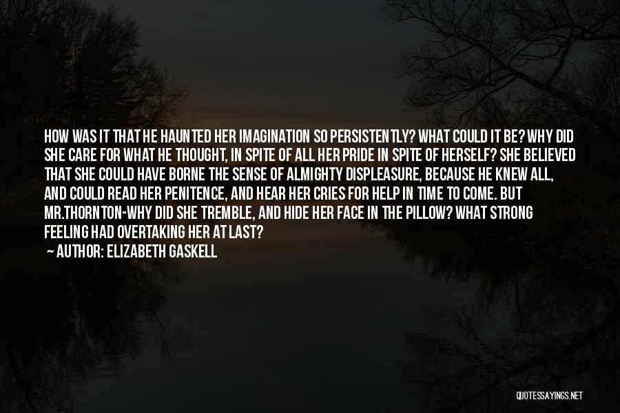 Elizabeth Gaskell Quotes: How Was It That He Haunted Her Imagination So Persistently? What Could It Be? Why Did She Care For What