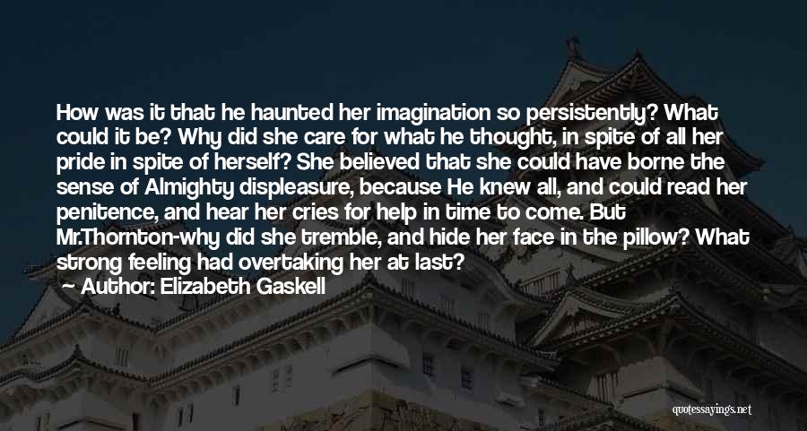 Elizabeth Gaskell Quotes: How Was It That He Haunted Her Imagination So Persistently? What Could It Be? Why Did She Care For What