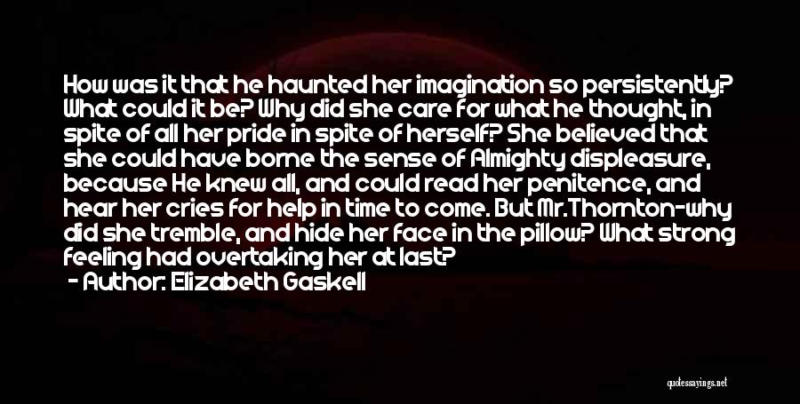 Elizabeth Gaskell Quotes: How Was It That He Haunted Her Imagination So Persistently? What Could It Be? Why Did She Care For What