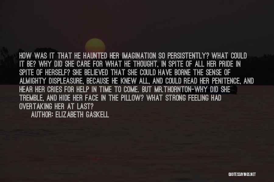 Elizabeth Gaskell Quotes: How Was It That He Haunted Her Imagination So Persistently? What Could It Be? Why Did She Care For What