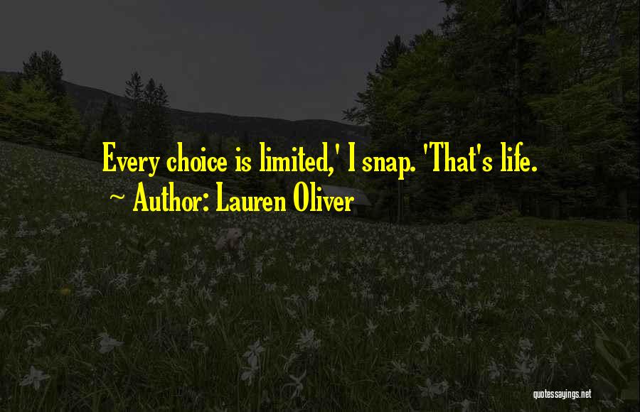Lauren Oliver Quotes: Every Choice Is Limited,' I Snap. 'that's Life.