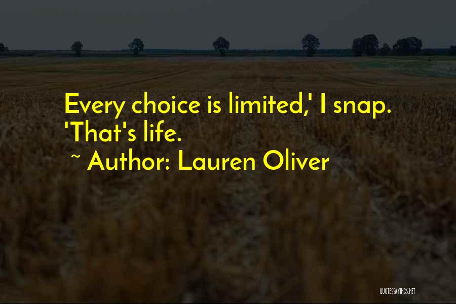 Lauren Oliver Quotes: Every Choice Is Limited,' I Snap. 'that's Life.