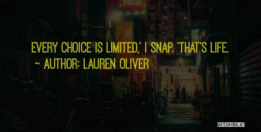 Lauren Oliver Quotes: Every Choice Is Limited,' I Snap. 'that's Life.