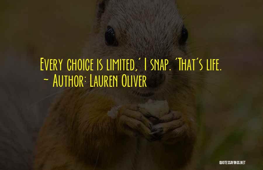 Lauren Oliver Quotes: Every Choice Is Limited,' I Snap. 'that's Life.