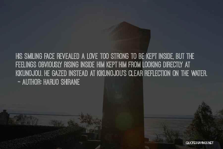 Haruo Shirane Quotes: His Smiling Face Revealed A Love Too Strong To Be Kept Inside, But The Feelings Obviously Rising Inside Him Kept