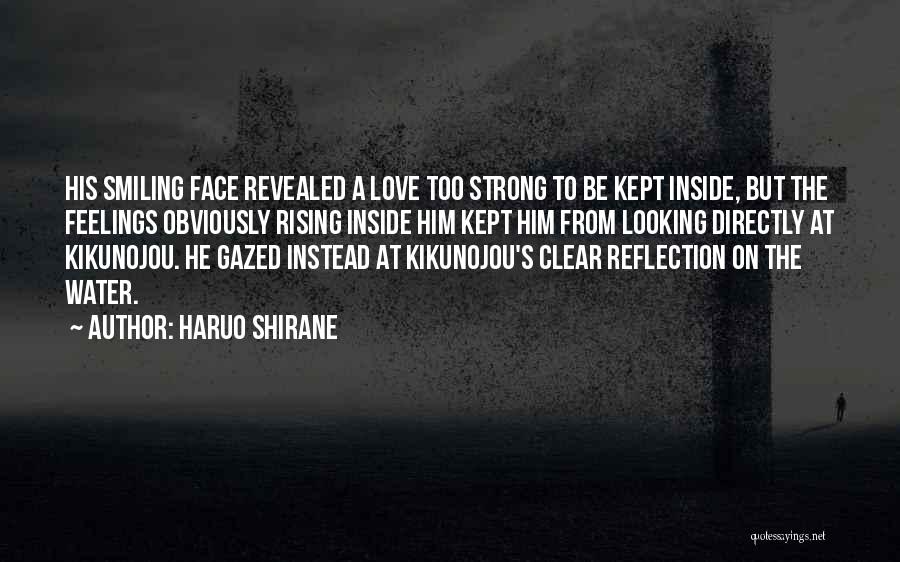 Haruo Shirane Quotes: His Smiling Face Revealed A Love Too Strong To Be Kept Inside, But The Feelings Obviously Rising Inside Him Kept
