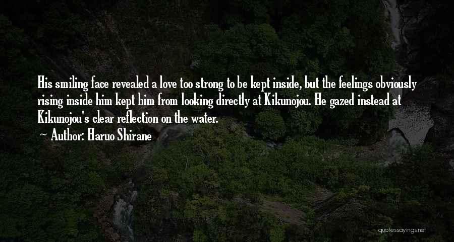 Haruo Shirane Quotes: His Smiling Face Revealed A Love Too Strong To Be Kept Inside, But The Feelings Obviously Rising Inside Him Kept