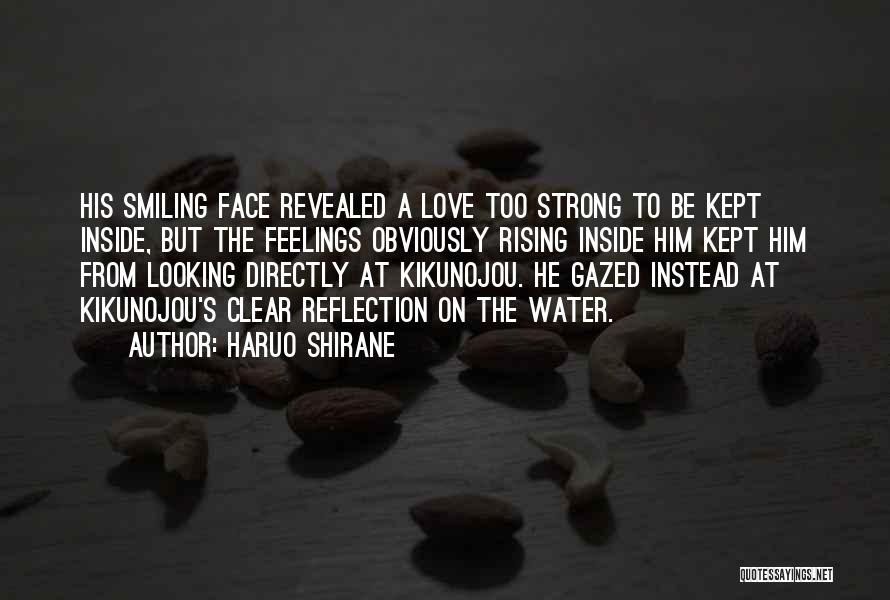 Haruo Shirane Quotes: His Smiling Face Revealed A Love Too Strong To Be Kept Inside, But The Feelings Obviously Rising Inside Him Kept