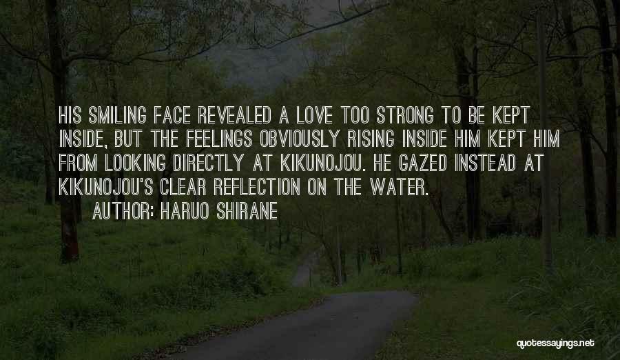 Haruo Shirane Quotes: His Smiling Face Revealed A Love Too Strong To Be Kept Inside, But The Feelings Obviously Rising Inside Him Kept