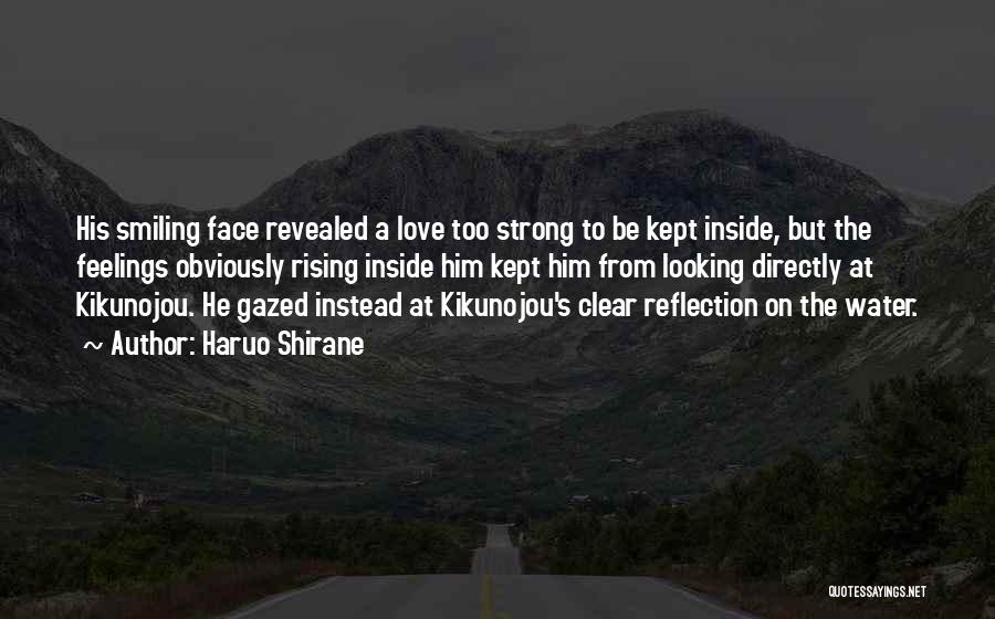 Haruo Shirane Quotes: His Smiling Face Revealed A Love Too Strong To Be Kept Inside, But The Feelings Obviously Rising Inside Him Kept