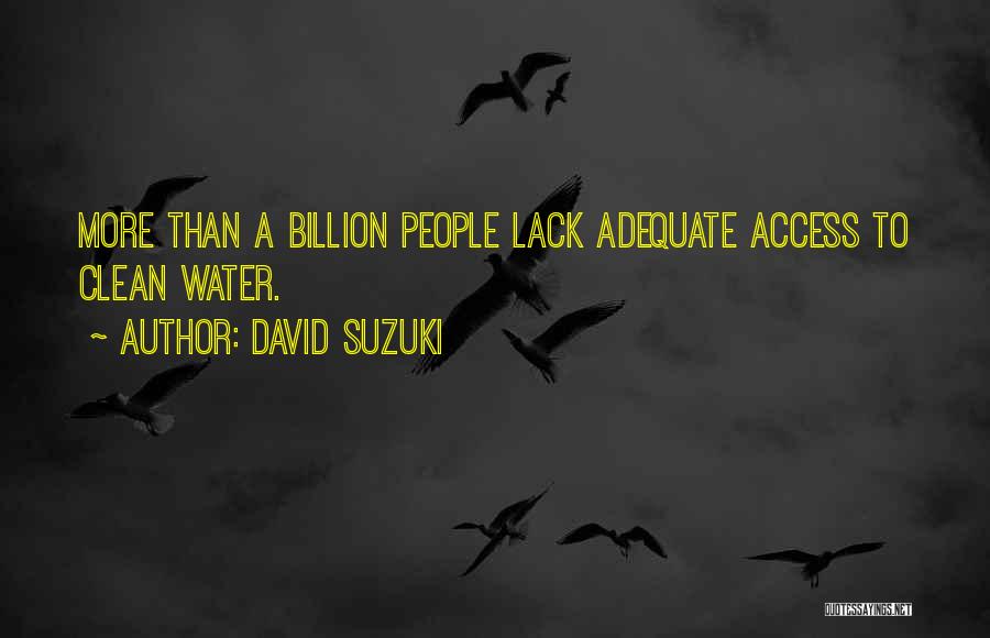 David Suzuki Quotes: More Than A Billion People Lack Adequate Access To Clean Water.