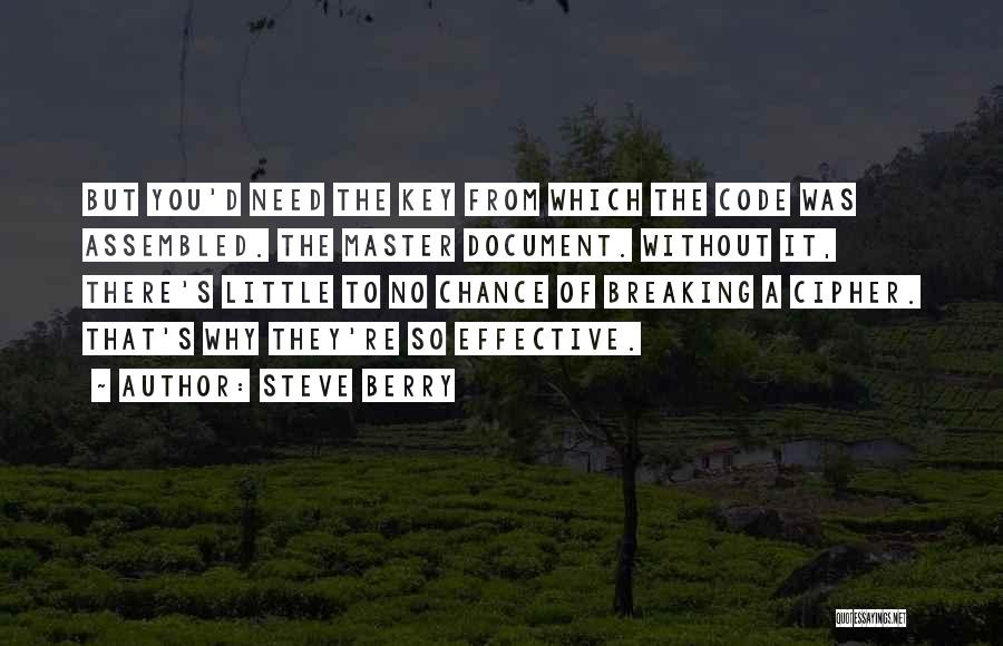 Steve Berry Quotes: But You'd Need The Key From Which The Code Was Assembled. The Master Document. Without It, There's Little To No