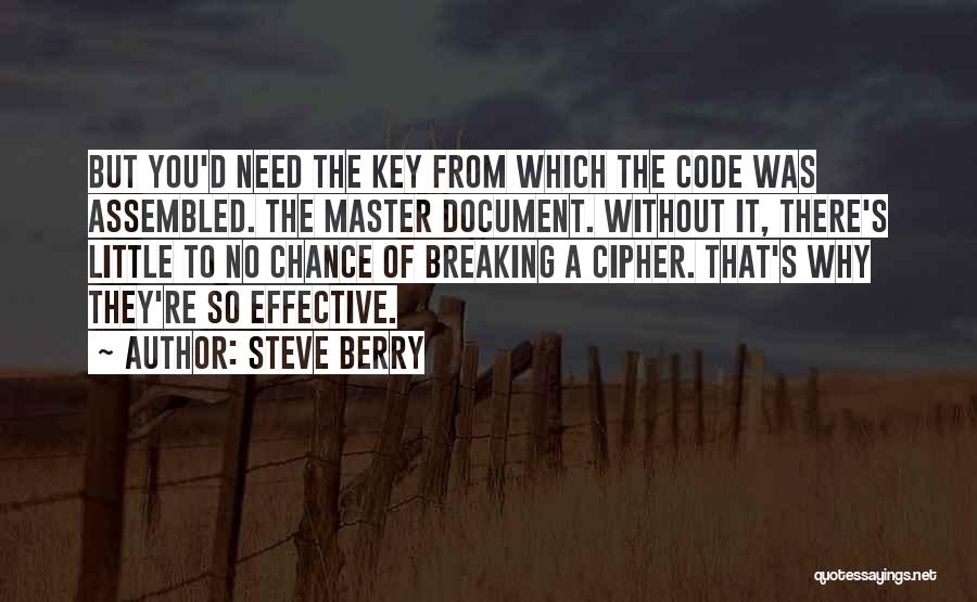Steve Berry Quotes: But You'd Need The Key From Which The Code Was Assembled. The Master Document. Without It, There's Little To No