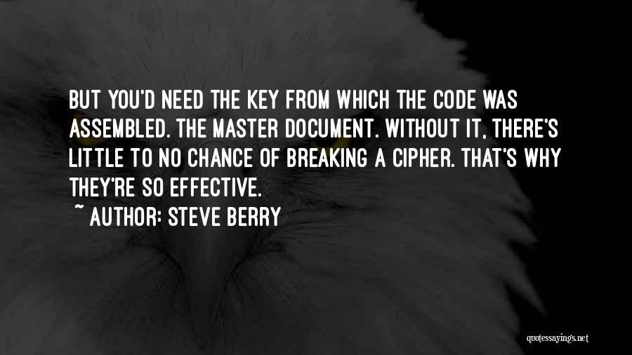 Steve Berry Quotes: But You'd Need The Key From Which The Code Was Assembled. The Master Document. Without It, There's Little To No