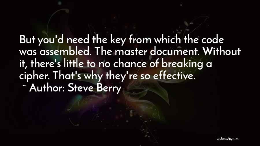 Steve Berry Quotes: But You'd Need The Key From Which The Code Was Assembled. The Master Document. Without It, There's Little To No