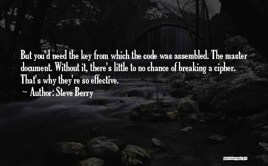 Steve Berry Quotes: But You'd Need The Key From Which The Code Was Assembled. The Master Document. Without It, There's Little To No