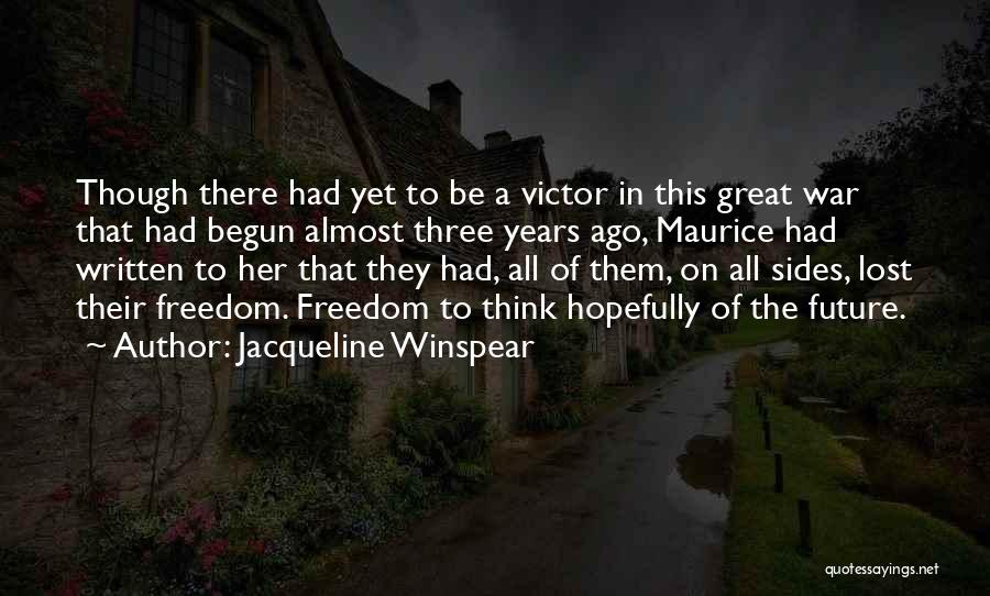 Jacqueline Winspear Quotes: Though There Had Yet To Be A Victor In This Great War That Had Begun Almost Three Years Ago, Maurice