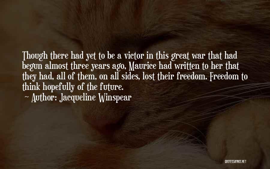 Jacqueline Winspear Quotes: Though There Had Yet To Be A Victor In This Great War That Had Begun Almost Three Years Ago, Maurice