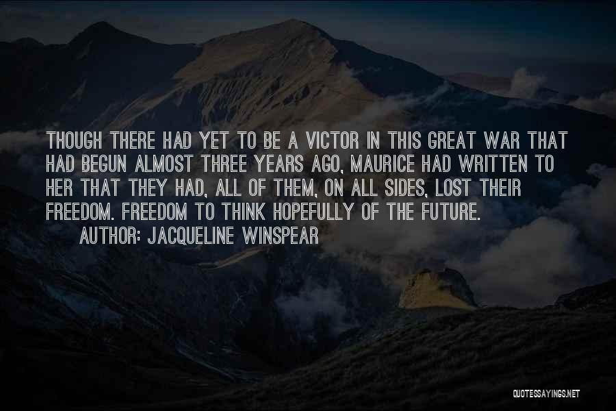 Jacqueline Winspear Quotes: Though There Had Yet To Be A Victor In This Great War That Had Begun Almost Three Years Ago, Maurice