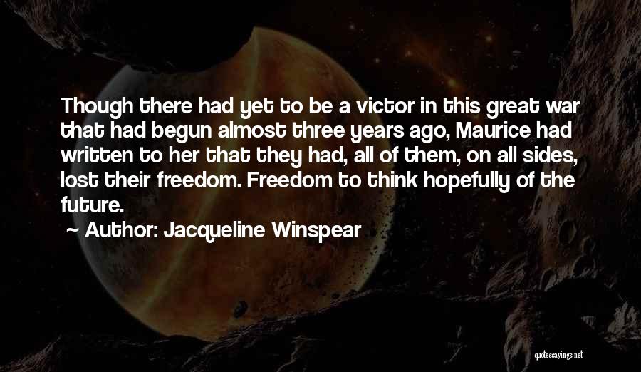 Jacqueline Winspear Quotes: Though There Had Yet To Be A Victor In This Great War That Had Begun Almost Three Years Ago, Maurice