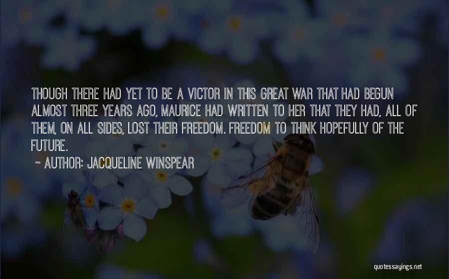 Jacqueline Winspear Quotes: Though There Had Yet To Be A Victor In This Great War That Had Begun Almost Three Years Ago, Maurice