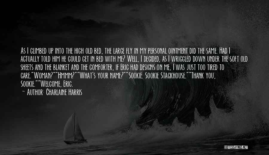 Charlaine Harris Quotes: As I Climbed Up Into The High Old Bed, The Large Fly In My Personal Ointment Did The Same. Had