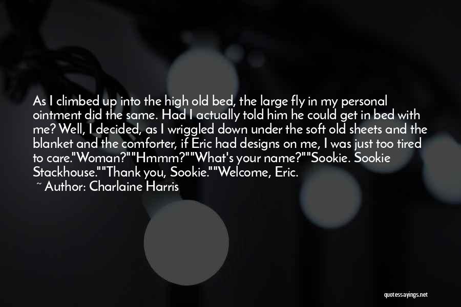 Charlaine Harris Quotes: As I Climbed Up Into The High Old Bed, The Large Fly In My Personal Ointment Did The Same. Had