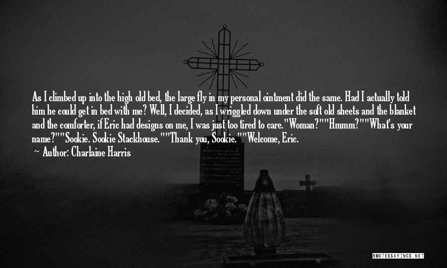 Charlaine Harris Quotes: As I Climbed Up Into The High Old Bed, The Large Fly In My Personal Ointment Did The Same. Had