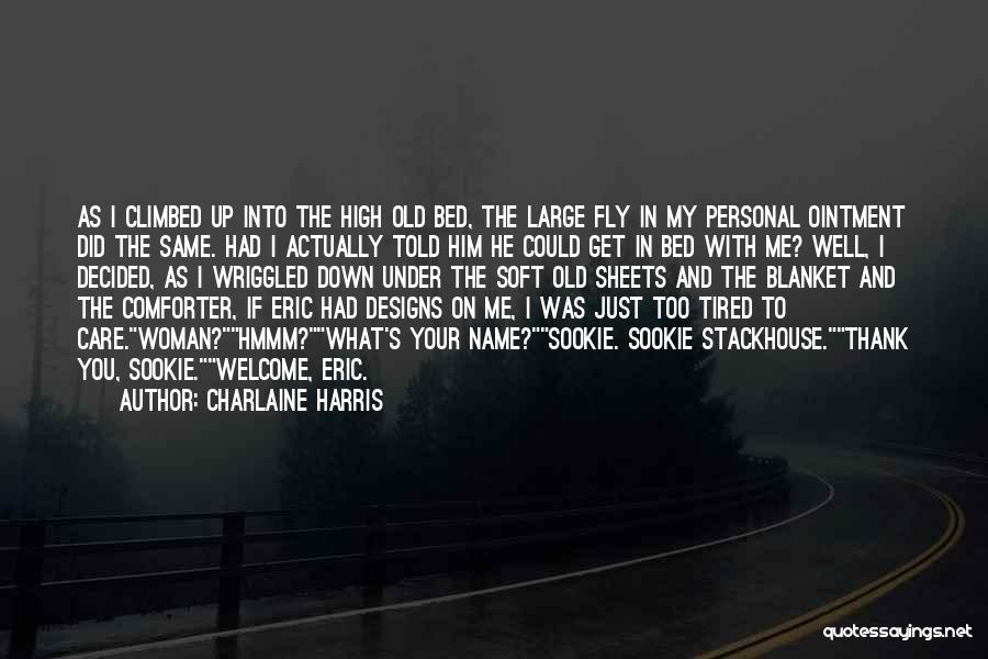 Charlaine Harris Quotes: As I Climbed Up Into The High Old Bed, The Large Fly In My Personal Ointment Did The Same. Had