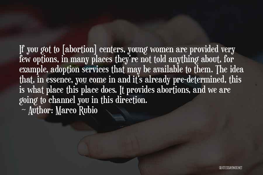 Marco Rubio Quotes: If You Got To [abortion] Centers, Young Women Are Provided Very Few Options, In Many Places They're Not Told Anything