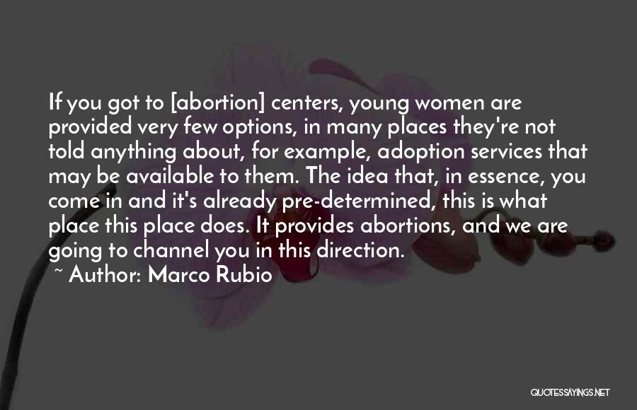 Marco Rubio Quotes: If You Got To [abortion] Centers, Young Women Are Provided Very Few Options, In Many Places They're Not Told Anything