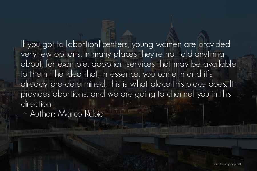 Marco Rubio Quotes: If You Got To [abortion] Centers, Young Women Are Provided Very Few Options, In Many Places They're Not Told Anything