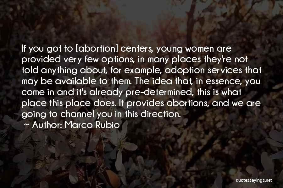 Marco Rubio Quotes: If You Got To [abortion] Centers, Young Women Are Provided Very Few Options, In Many Places They're Not Told Anything