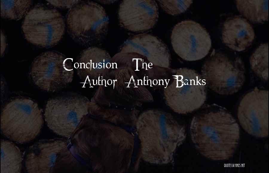Anthony Banks Quotes: Conclusion The