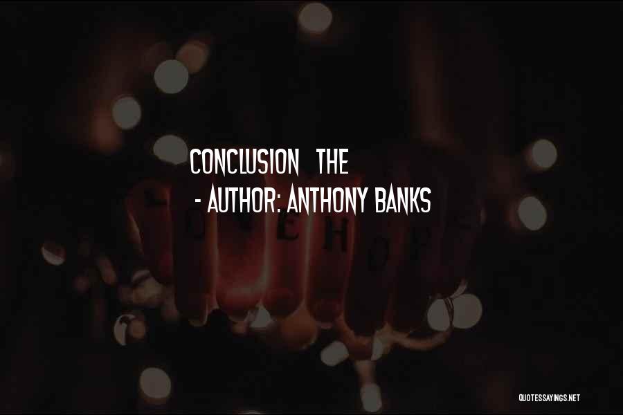 Anthony Banks Quotes: Conclusion The