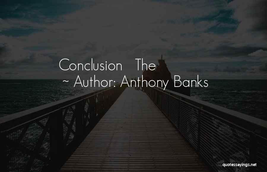 Anthony Banks Quotes: Conclusion The