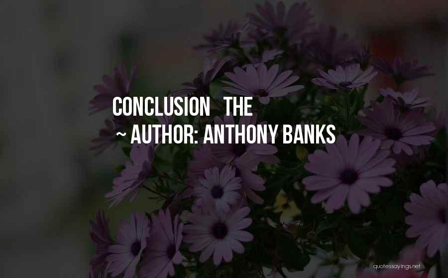 Anthony Banks Quotes: Conclusion The