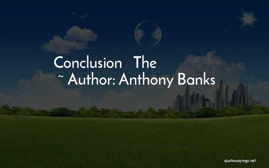 Anthony Banks Quotes: Conclusion The