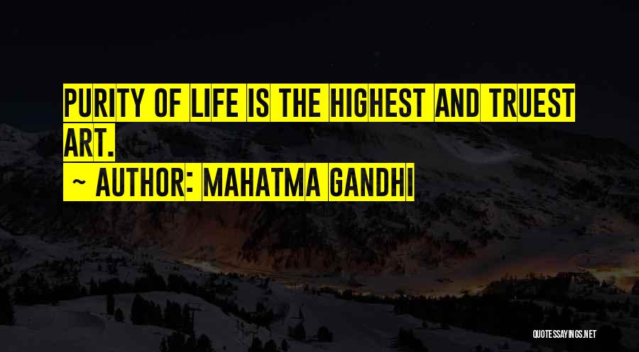 Mahatma Gandhi Quotes: Purity Of Life Is The Highest And Truest Art.