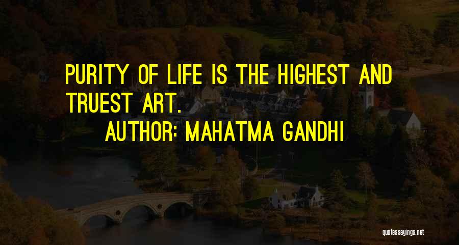 Mahatma Gandhi Quotes: Purity Of Life Is The Highest And Truest Art.
