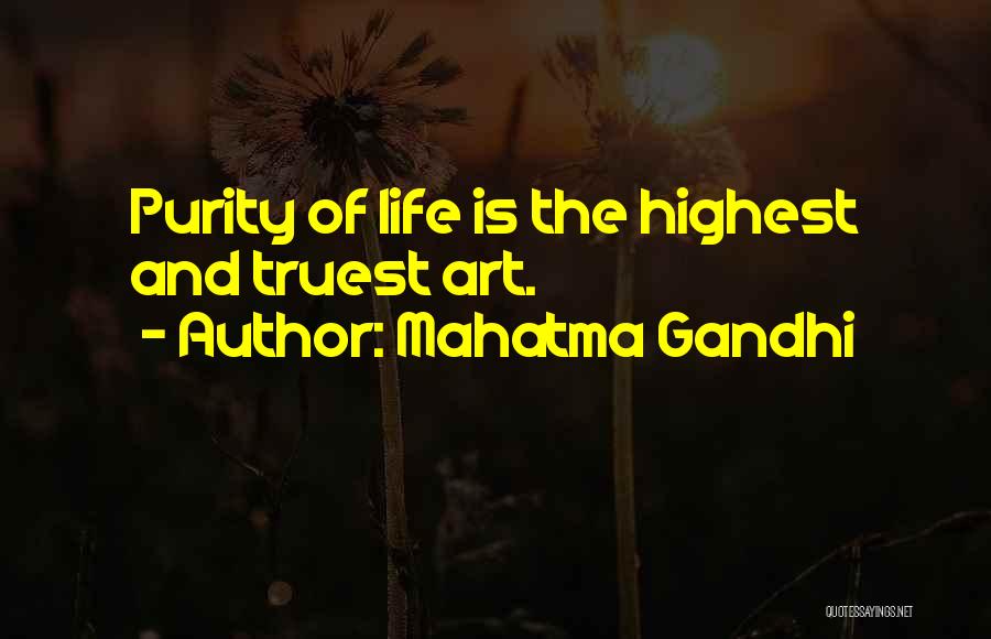 Mahatma Gandhi Quotes: Purity Of Life Is The Highest And Truest Art.