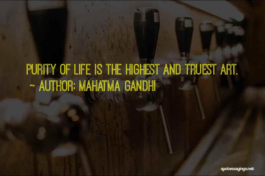 Mahatma Gandhi Quotes: Purity Of Life Is The Highest And Truest Art.